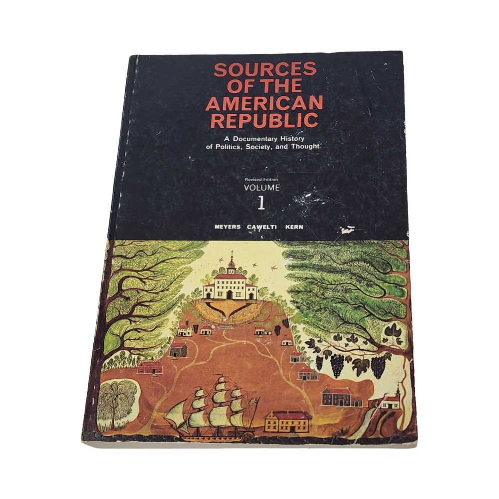 Sources of the American Republic Vol 1 Documentary History Meyers Cawelti Kern